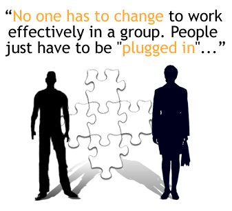 No one has to change to work effectively in a group. People just have to be plugged in...